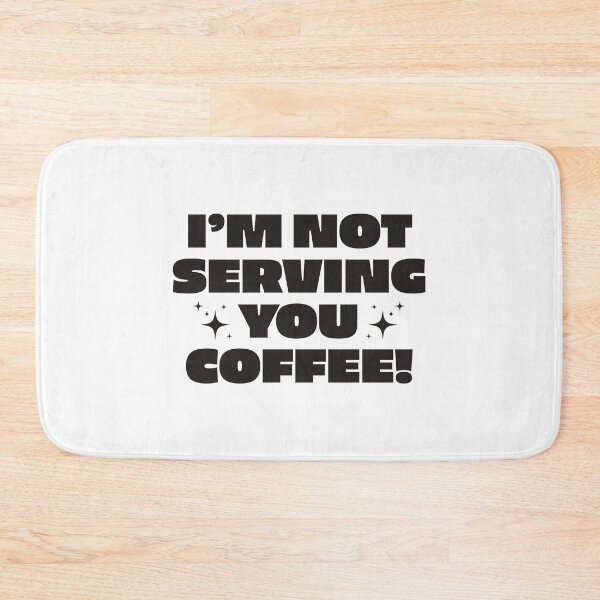 Item preview, I'm not serving you coffee! designed and sold by nicgfx.