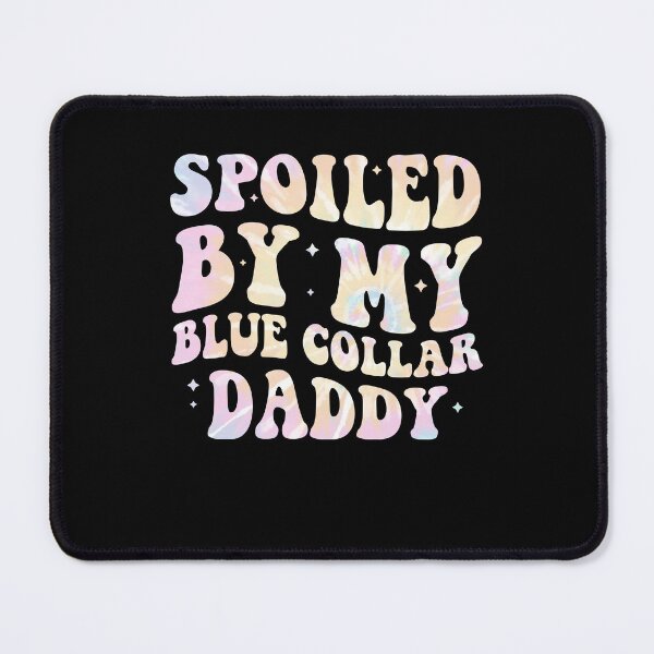 Item preview, Spoiled By My Blue Collar Daddy designed and sold by Gogetgiggles.