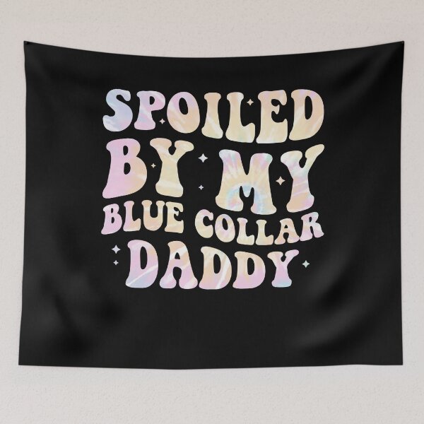 Item preview, Spoiled By My Blue Collar Daddy designed and sold by Gogetgiggles.