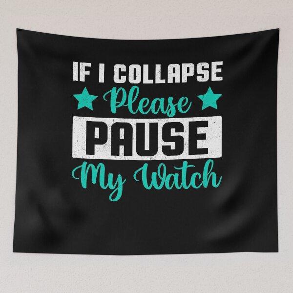 Item preview, If I Collapse Please Pause My Watch Sarcastic Humor designed and sold by Gogetgiggles.