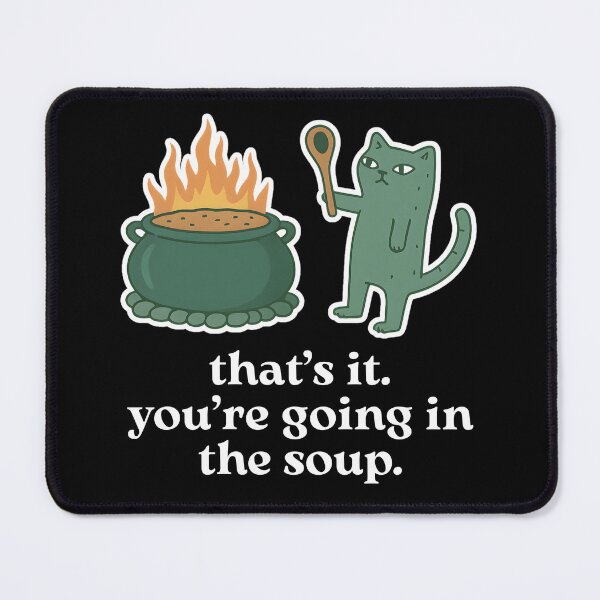 Item preview, That’s It, You’re Going in the Soup designed and sold by stephenflashart.