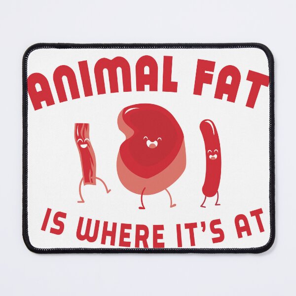 Item preview, Animal Fat is Where Its At! designed and sold by Humore.us Productions.