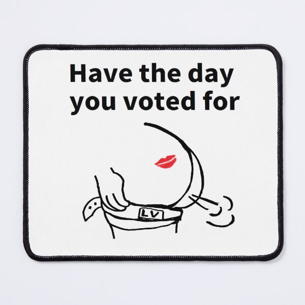 Item preview, funny, transparent, political, gift, have the day you voted for designed and sold by jameshowgelpen.