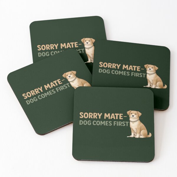 Item preview, Sorry Mate Dog Comes First – Funny Dog Owner Design designed and sold by TroyTheTerrific.