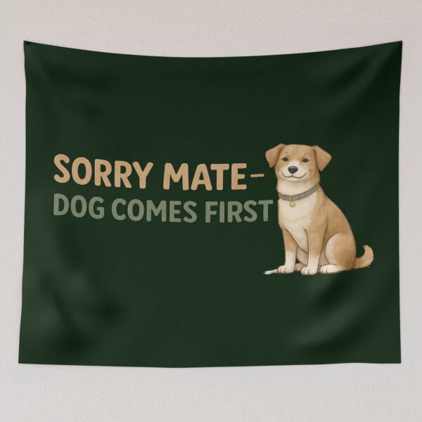 Item preview, Sorry Mate Dog Comes First – Funny Dog Owner Design designed and sold by TroyTheTerrific.