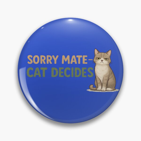 Item preview, Sorry Mate Cat Decides – Funny Cat Owner Design designed and sold by TroyTheTerrific.