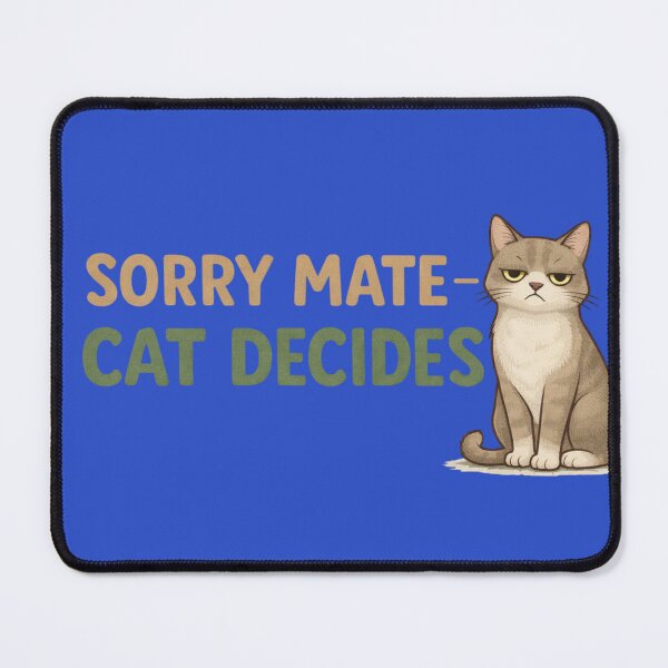 Item preview, Sorry Mate Cat Decides – Funny Cat Owner Design designed and sold by TroyTheTerrific.