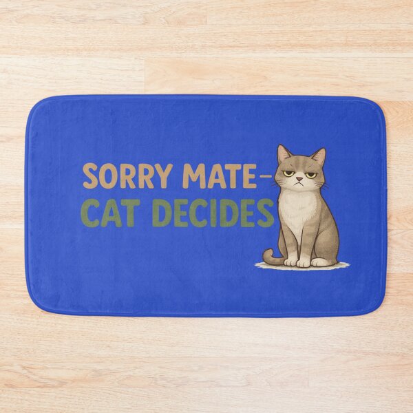 Item preview, Sorry Mate Cat Decides – Funny Cat Owner Design designed and sold by TroyTheTerrific.
