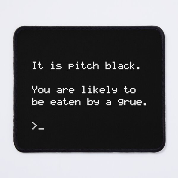 Item preview, Funny Nerdy It Is Pitch Black. You are Likely to Be Eaten By a Grue Classic Text Based Fantasy Game White Text designed and sold by MathWare MathClips.