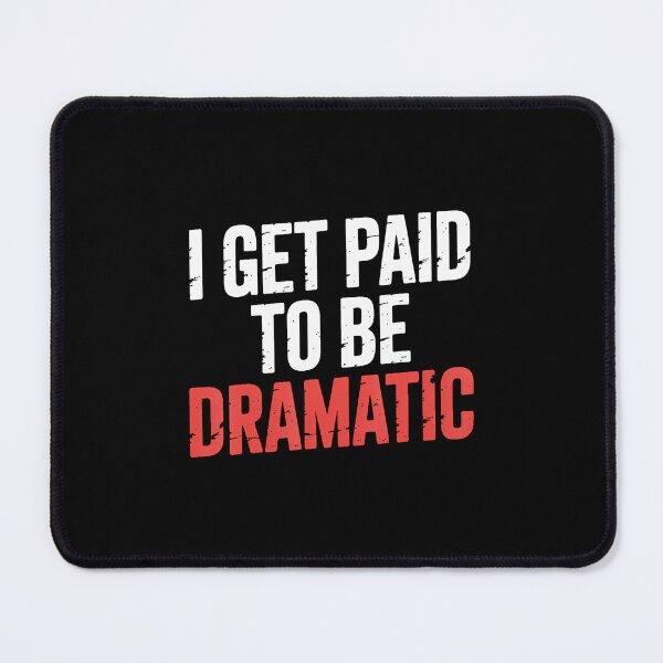 Item preview, I Get Paid To Be Dramatic Theater Actor Stage Performer - designed and sold by pfanodlnazb.