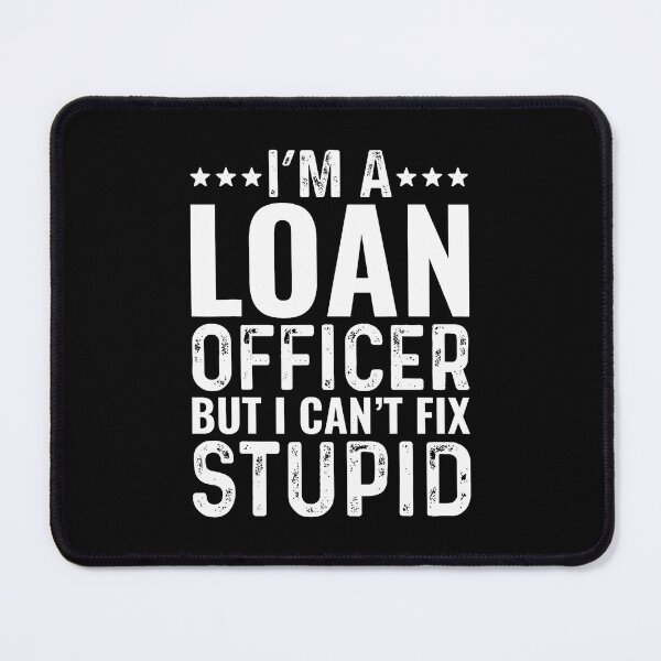 Item preview, Loan Officer Cant Fix Stupid Funny Mortgage Broker designed and sold by PaulaStokes2.