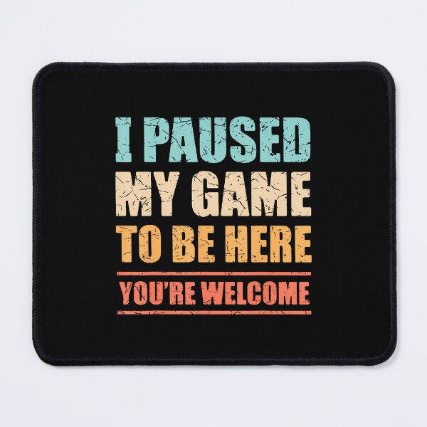Item preview, I Paused My Game To Be Here Funny Gamer Video Game Gaming designed and sold by walemagloodth.