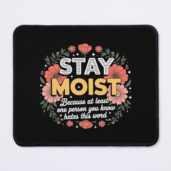 Item preview, Stay Moist Because at Least One Person You Know designed and sold by genkihikki.