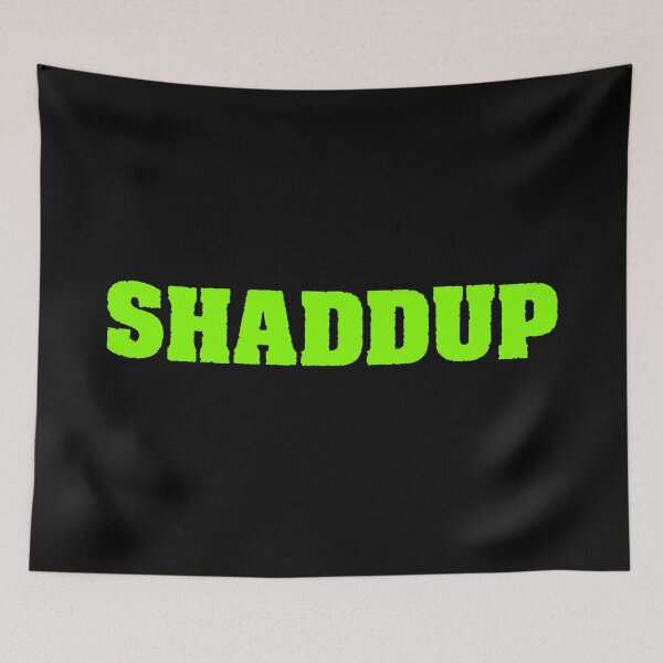 Item preview, Shaddup, Green designed and sold by Memes N Lore .
