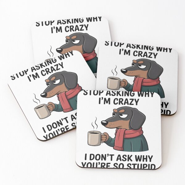 Item preview, Stop Asking Why I'm Crazy Coffee Dog–Grumpy Dachshund designed and sold by genkihikki.