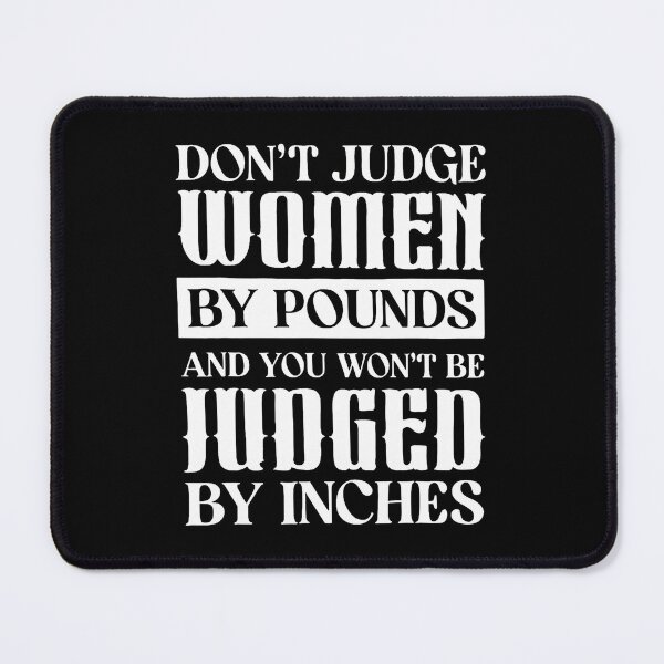 Item preview, Dont Judge Women By Pounds And You Won't Be Judged By Inches designed and sold by DianaCandyce.