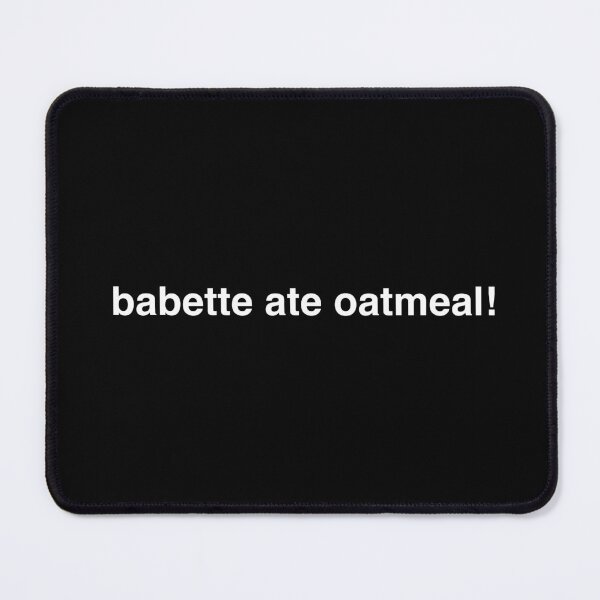 Item preview, babette ate oatmeal! designed and sold by Nerd Panda.