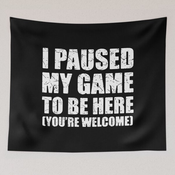 Item preview, I Paused My Game To Be Here Funny Gamer Video Game Gaming designed and sold by DeniseGetrude.
