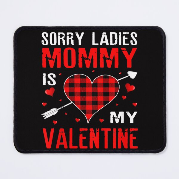 Item preview, Kids Sorry Ladies Mommy Is My Valentine designed and sold by JennifeFrazier.