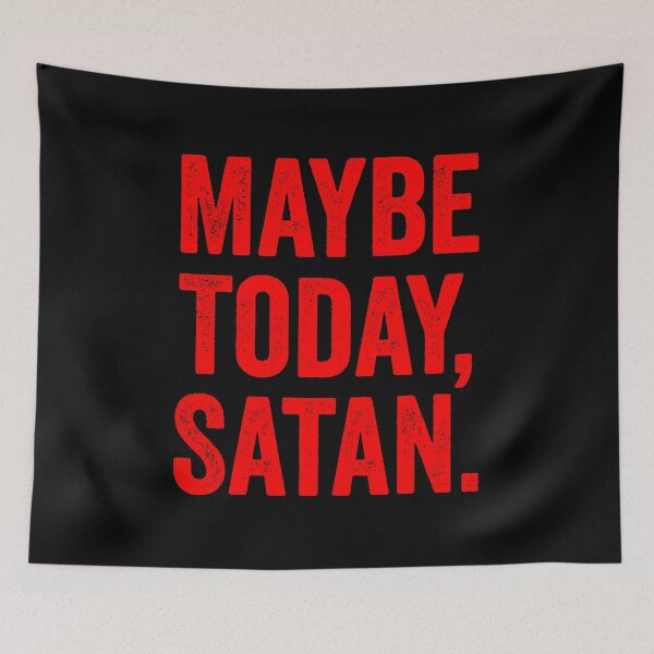 Item preview, Maybe Today Satan designed and sold by harshanendian.