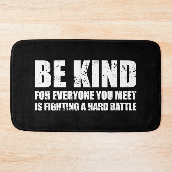 Item preview, Be Kind for Everyone You Meet is Fighting a Hard Battle designed and sold by ishanaveraty.