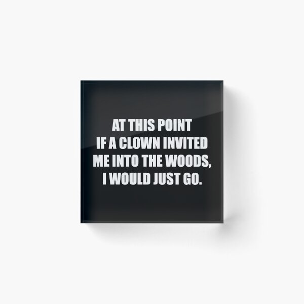 Artikelvorschau, Wenn mich jetzt ein Clown in den Wald einladen würde, würde ich einfach gehen entworfen und verkauft von ishanaveraty.