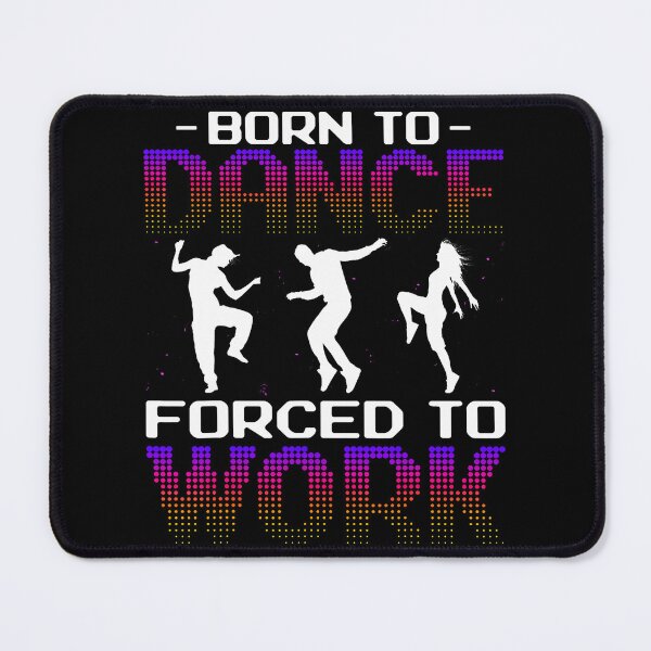 Item preview, Born To Dance Forced To Work - National Dance Day Dancer designed and sold by posterbug34.