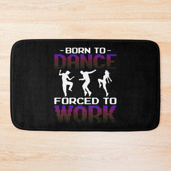 Item preview, Born To Dance Forced To Work - National Dance Day Dancer designed and sold by posterbug34.