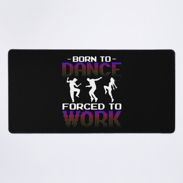 Item preview, Born To Dance Forced To Work - National Dance Day Dancer designed and sold by posterbug34.