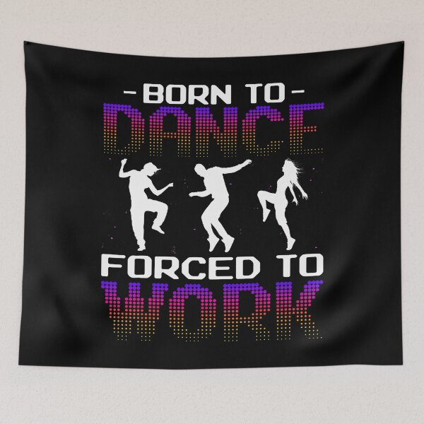 Item preview, Born To Dance Forced To Work - National Dance Day Dancer designed and sold by posterbug34.