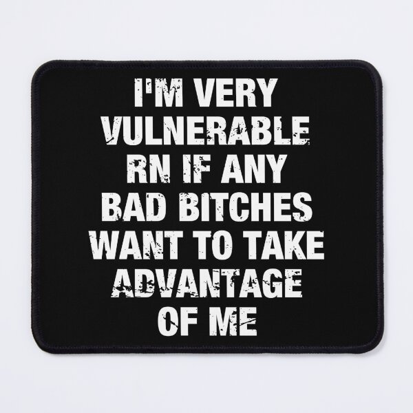 Item preview, I'm Very Vulnerable Rn If Any Bad Bitches Want To Take Advantage Of Me designed and sold by idalineverica.