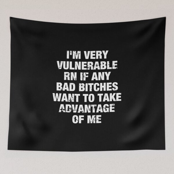 Item preview, I'm Very Vulnerable Rn If Any Bad Bitches Want To Take Advantage Of Me designed and sold by idalineverica.