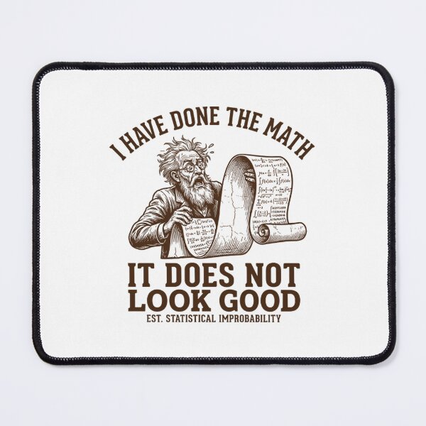 Item preview, I Have Done The Math It Does Not Look Good - Funny Scientist designed and sold by Mason-Pride.
