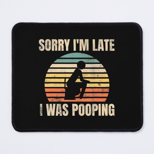 Item preview, Funny Sorry I'M Late I Was Pooping Poop Joke Bathroom Humor designed and sold by AileighKyser.