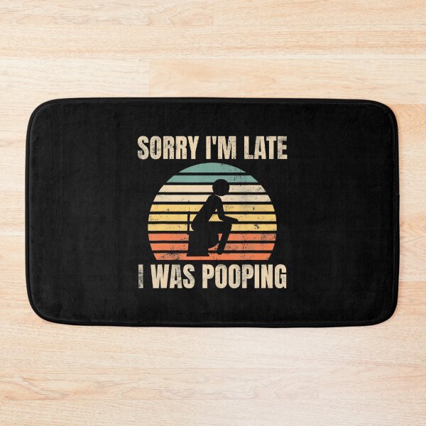 Item preview, Funny Sorry I'M Late I Was Pooping Poop Joke Bathroom Humor designed and sold by AileighKyser.