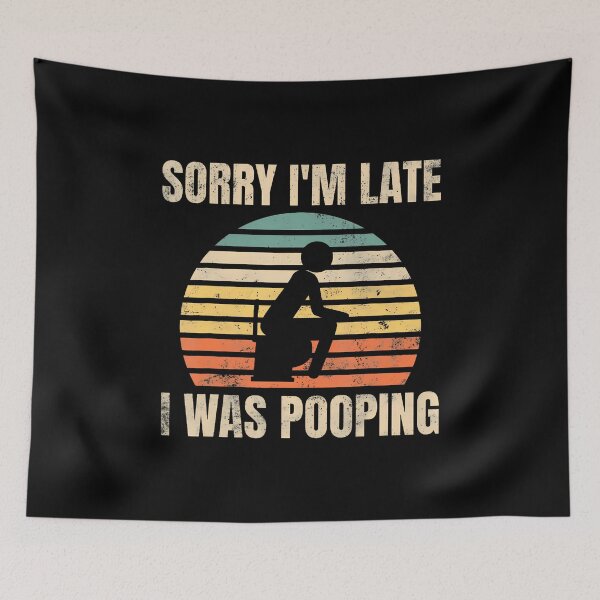 Item preview, Funny Sorry I'M Late I Was Pooping Poop Joke Bathroom Humor designed and sold by AileighKyser.