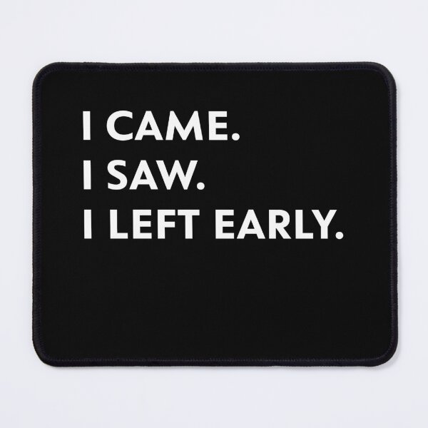 Item preview, I Came. I Saw. I Left Early designed and sold by upliv.