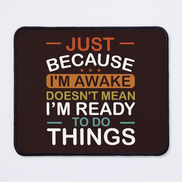 Item preview, Just Because I,m Awake Dosen,t Mean I'm Ready To Do Things T-Shirt designed and sold by Viktorio Art Shop.