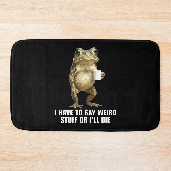 Item preview, I Have To Say Weird Stuff Or I'Ll Die Frog Meme Realisic designed and sold by huftyfnruppe.