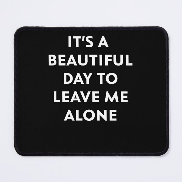 Item preview, It's a Beautiful Day to Leave Me Alone designed and sold by upliv.