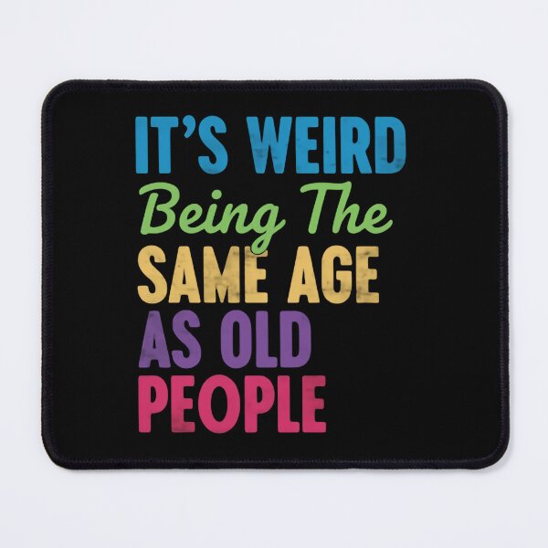 Item preview, Its Weird Being The Same Age As Old People – Reality Check designed and sold by HumansStuck12.