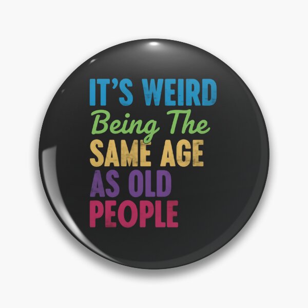 Item preview, Its Weird Being The Same Age As Old People – Reality Check designed and sold by HumansStuck12.