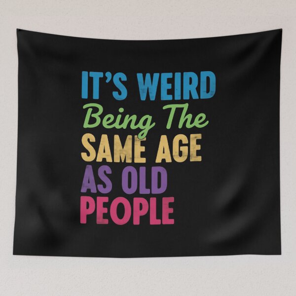 Item preview, Its Weird Being The Same Age As Old People – Reality Check designed and sold by HumansStuck12.