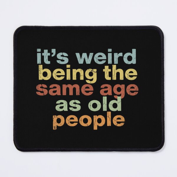 Item preview, Its Weird Being The Same Age As Old People – Growing Pains designed and sold by HumansStuck12.