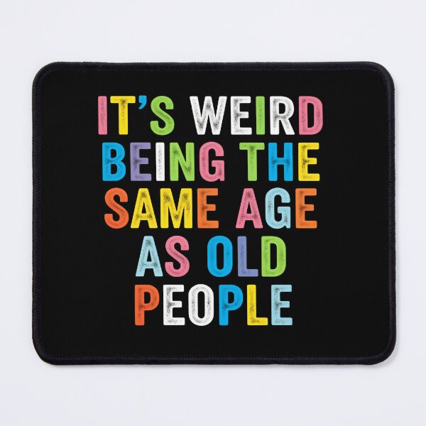 Item preview, Its Weird Being The Same Age As Old People – Adulting Fail designed and sold by HumansStuck12.