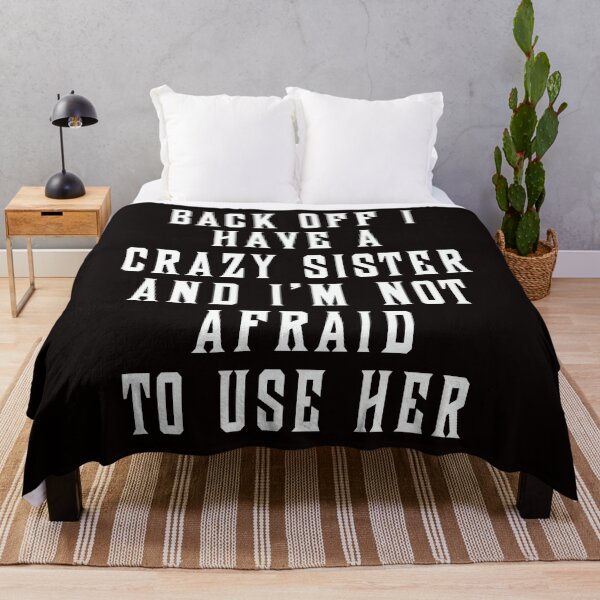 Item preview, Back Off I Have A Crazy Sister And I'm Not Afraid To Use Her designed and sold by karmastore.