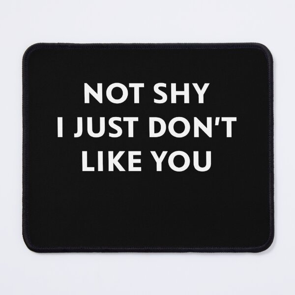 Item preview, Not Shy. I Just Don't Like You designed and sold by upliv.