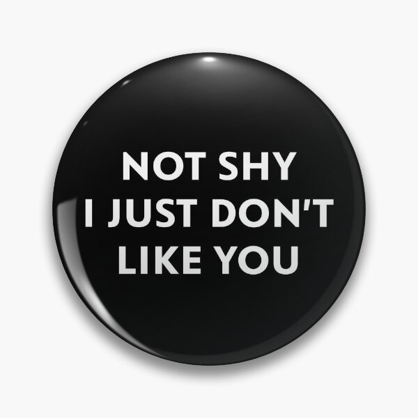 Item preview, Not Shy. I Just Don't Like You designed and sold by upliv.