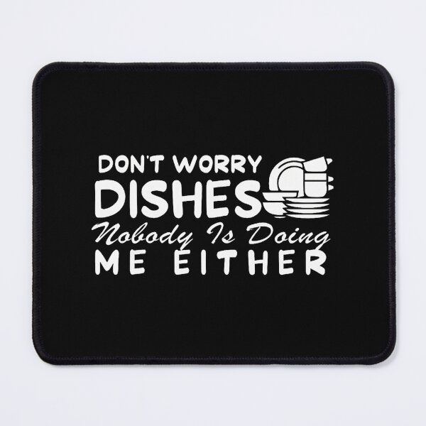 Item preview, Kitchen Dish Don't Worry Dishes Nobody Is Doing Me Either designed and sold by markettathorn.