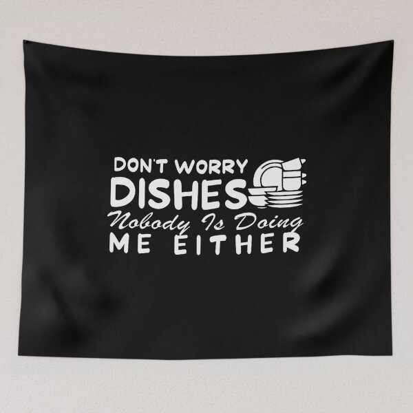 Item preview, Kitchen Dish Don't Worry Dishes Nobody Is Doing Me Either designed and sold by markettathorn.